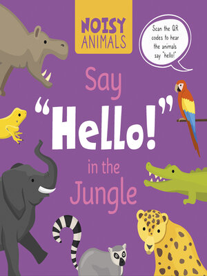 cover image of Noisy Animals Say 'Hello!' in the Jungle